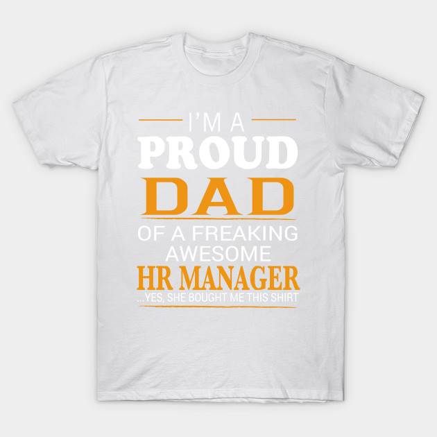 Proud Dad of Freaking Awesome HR MANAGER She bought me this T-Shirt-TJ